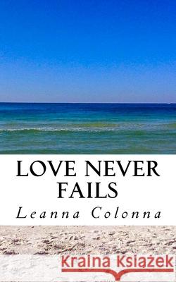 Love Never Fails Leanna Colonna 9781490392615