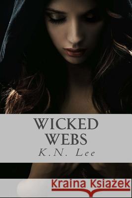 Wicked Webs K. N. Lee 9781490393360 Createspace