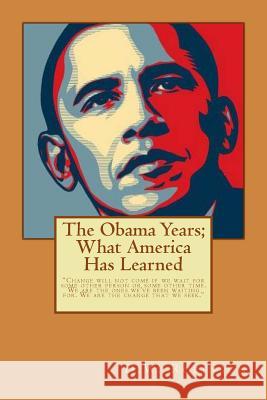 The Obama Years: What America Has Learned D. W. Robinson 9781490395173 Createspace