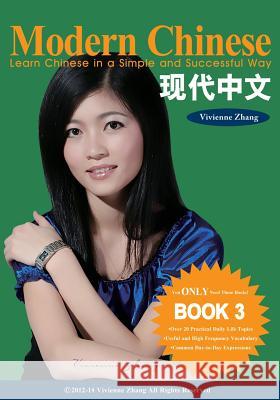 Modern Chinese (BOOK 3) - Learn Chinese in a Simple and Successful Way - Series BOOK 1, 2, 3, 4 Zhang, Vivienne 9781490395180