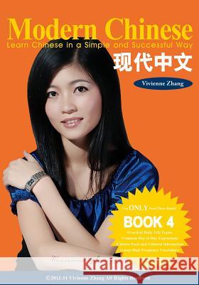 Modern Chinese (BOOK 4) - Learn Chinese in a Simple and Successful Way - Series BOOK 1, 2, 3, 4 Zhang, Vivienne 9781490395210 Createspace
