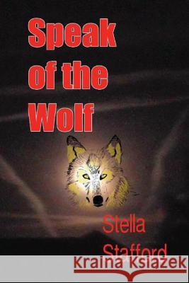 Speak of the Wolf Stella Stafford 9781490396156 Createspace