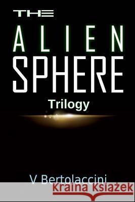 The Alien Sphere Trilogy V. Bertolaccini 9781490396293 Createspace