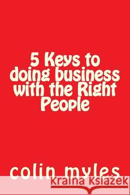 5 Keys to doing business with the Right People Myles, Colin 9781490396781 Createspace