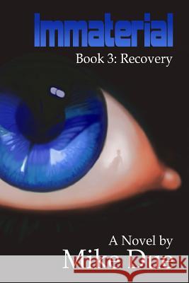 Immaterial: Recovery Mike Due 9781490397207 Createspace Independent Publishing Platform