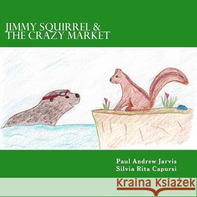 Jimmy Squirrel & The Crazy Market Capursi, Silvia Rita 9781490397696 Createspace