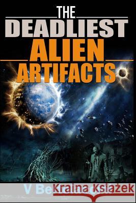 The Deadliest Alien Artifacts V. Bertolaccini 9781490397986 Createspace