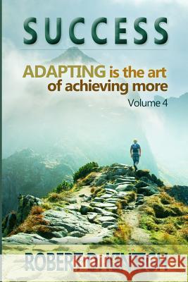Success: Adapting is the Art of Achieving More Volume 4 Kintigh, Sallie 9781490398808 Createspace