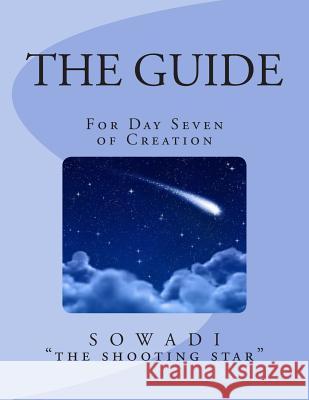 The Guide: For Day Seven of Creation Sowadi Th 9781490399195 Createspace