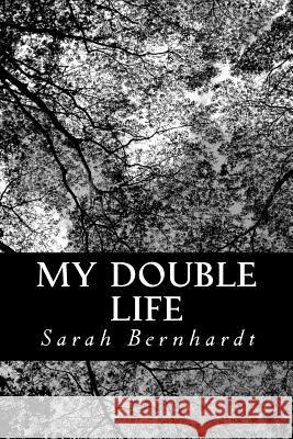 My Double Life: The Memoirs of Sarah Bernhardt Sarah Bernhardt 9781490399638