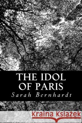 The Idol of Paris Sarah Bernhardt 9781490399720 Createspace