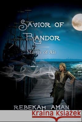 Savior of Randor: Master of Air Rebekah Aman 9781490400464