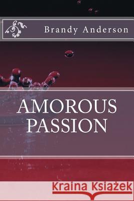 Amorous Passion Brandy Anderson 9781490401966 Createspace