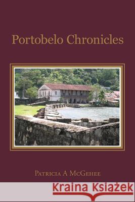 Portobelo Chronicles Patricia a. McGehee 9781490402598 Createspace
