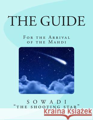 The Guide: For the Arrival of the Mahdi Sowadi Th 9781490403717 Createspace