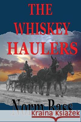 The Whiskey Haulers Norm Bass 9781490404011