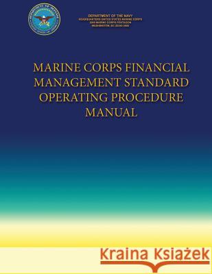 Marine Corps Financial Management Standard Operating Procedure Manual Department Of the Navy 9781490404745