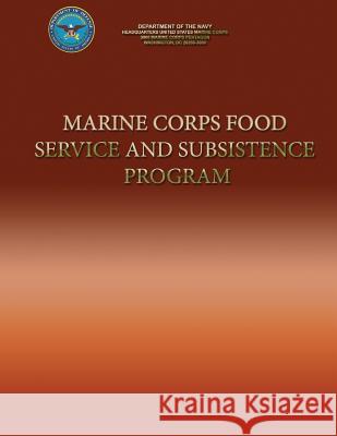 Marine Corps Food Service and Subsistence Program Department Of the Navy 9781490404820