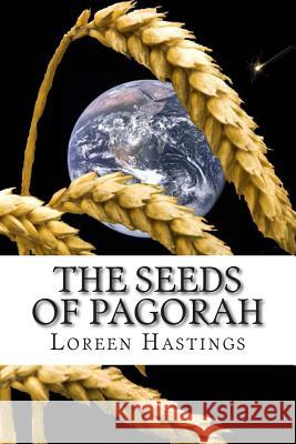 The Seeds of Pagorah Loreen Hastings 9781490406688 Createspace Independent Publishing Platform