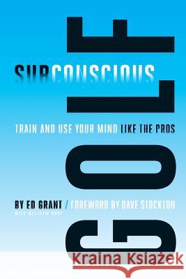 Subconscious Golf: Train and use your mind like the pros Poston, Chris 9781490407838