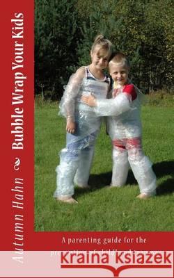 Bubble Wrap Your Kids Autumn Hahn 9781490408736 Createspace