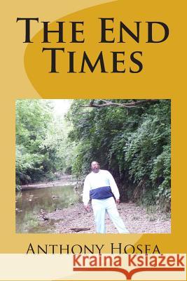 The End Times Catharina Ingelman-Sundberg MR Anthony D. Hosea 9781490408859 HarperCollins