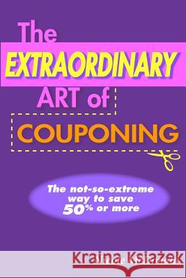 The Extraordinary Art of Couponing Nicole McDonald 9781490409832