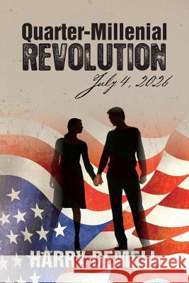 Quarter-Millenial Revolution: July 4, 2026 Harry Demell 9781490412856 Createspace