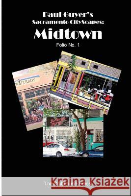 Paul Guyer's Sacramento CityScapes: Midtown - Folio No. 1 Guyer, J. Paul 9781490414218 Createspace Independent Publishing Platform