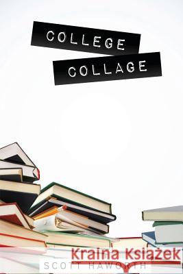 College Collage Scott Haworth 9781490415390 Createspace