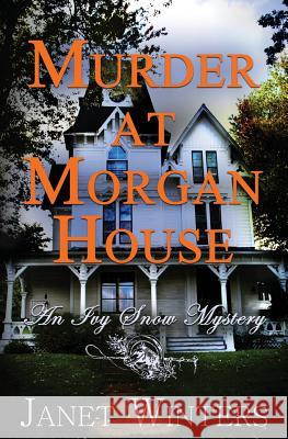 Murder At Morgan House: An Ivy Snow Mystery Winters, Janet 9781490415536 Createspace