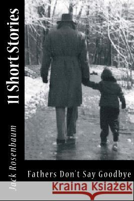 Fathers Don't Say Good-bye: Eleven Short Stories Rosenbaum, Jack 9781490415598