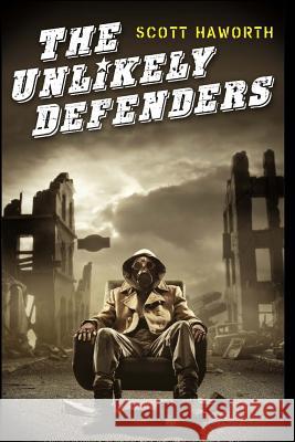 The Unlikely Defenders Scott Haworth 9781490415901 Createspace