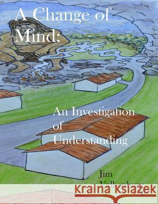 A Change of Mind: : Language, Literature, Technologies and the Brain--A Multidisciplinary Investigation of Understanding Valkenburg, Jim 9781490416083 Createspace