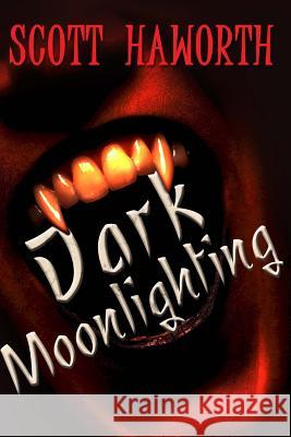 Dark Moonlighting Scott Haworth 9781490416113 Createspace