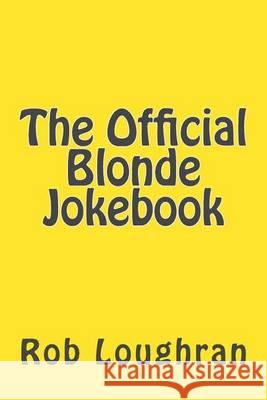 The Official Blonde Jokebook Rob Loughran 9781490416557 Createspace