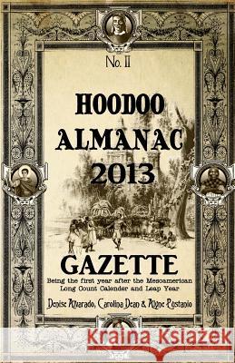 Hoodoo Almanac 2013 Gazette Denise Alvarado Carolina Dean Alyne Pustanio 9781490417417 Createspace