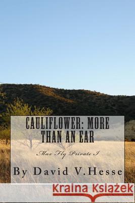 Caulliflower: More Than En Ear: A Max Fly Private I Novel David V. Hesse 9781490417486