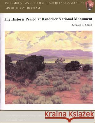 Intermountain Cultural Resources Management; The Historical Period at Bandelier National Monument Monica L. Smith 9781490417882 Createspace