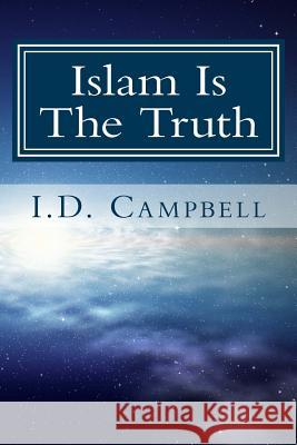 Islam Is The Truth Campbell, I. D. 9781490418148 Createspace