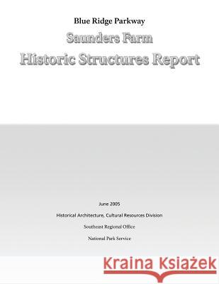 Blue Ridge Parkway Saunders Farm Historic Structures Report National Park Service 9781490418568 Createspace