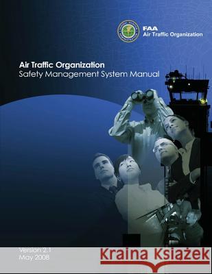 Air Traffic Organization Safety Management System Manual U. S. Department of Transportation Federal Aviation Administration 9781490418971 Createspace