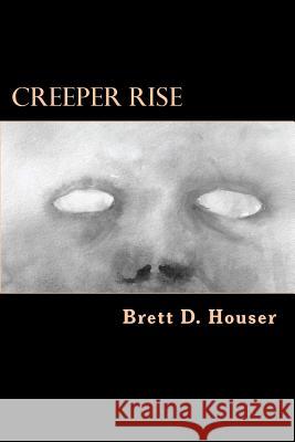 Creeper Rise: After Everything Else Brett D. Houser 9781490419046 Createspace