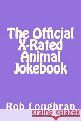 The Official X-Rated Animal Jokebook Rob Loughran 9781490419459 Createspace