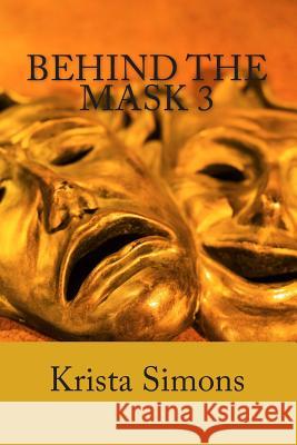 Behind The Mask 3 Simons, Krista 9781490419749 Createspace