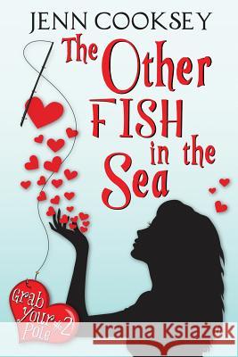 The Other Fish in the Sea (Grab Your Pole, #2) Jenn Cooksey 9781490420189 Createspace