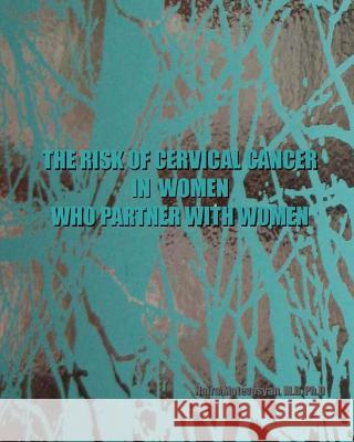 The risk of cervical cancer in women who partner with women Matevosyan, Naira 9781490421766