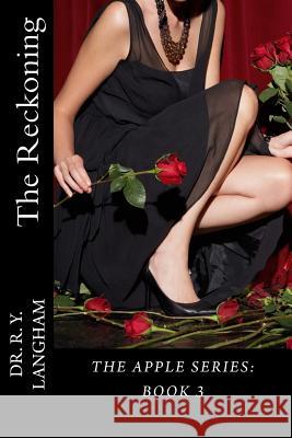 The Reckoning: The Apple Series: Book 3 Dr R. y. Langham 9781490422183 Createspace