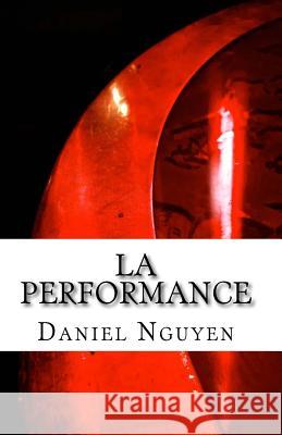 La performance Nguyen, Daniel 9781490422558 Createspace