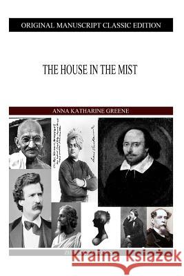 The House in the Mist Anna Katharine Green 9781490422596 Createspace